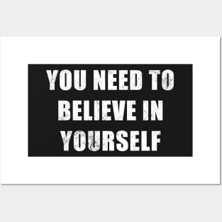 You Need To Believe In Yourself Posters and Art